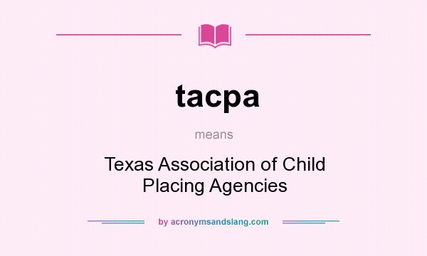 What does tacpa mean? It stands for Texas Association of Child Placing Agencies