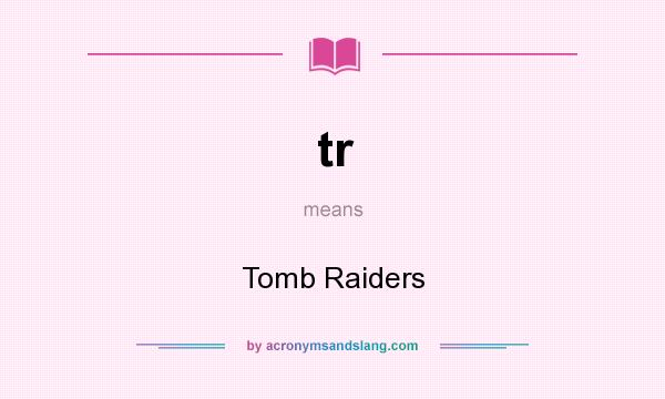 What does tr mean? It stands for Tomb Raiders