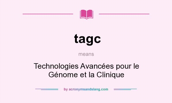 What does tagc mean? It stands for Technologies Avancées pour le Génome et la Clinique