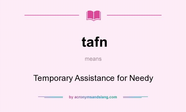 What does tafn mean? It stands for Temporary Assistance for Needy