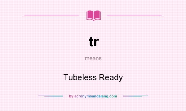 What does tr mean? It stands for Tubeless Ready
