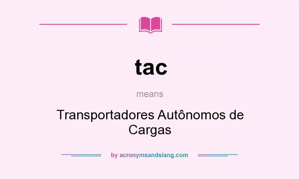 What does tac mean? It stands for Transportadores Autônomos de Cargas