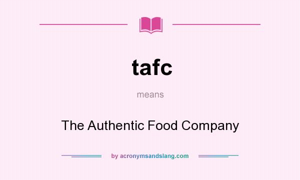 What does tafc mean? It stands for The Authentic Food Company