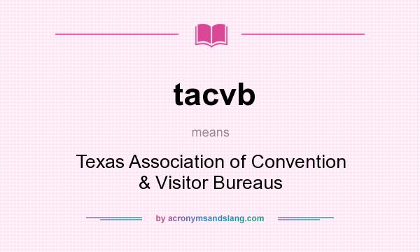 What does tacvb mean? It stands for Texas Association of Convention & Visitor Bureaus