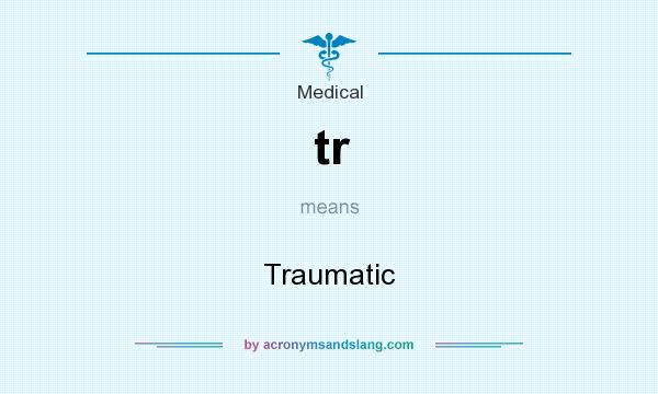 What does tr mean? It stands for Traumatic