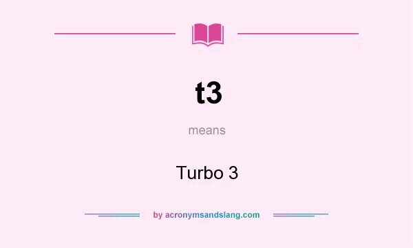 What does t3 mean? It stands for Turbo 3