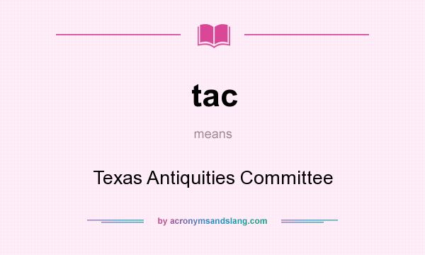 What does tac mean? It stands for Texas Antiquities Committee