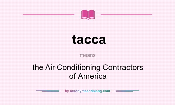 What does tacca mean? It stands for the Air Conditioning Contractors of America