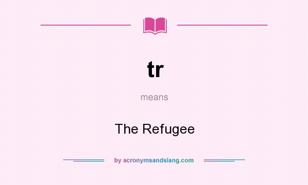 What does tr mean? It stands for The Refugee