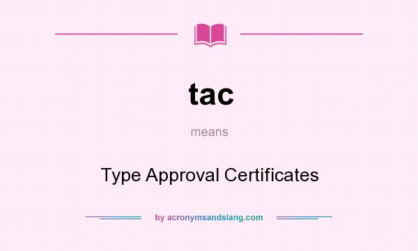 What does tac mean? It stands for Type Approval Certificates