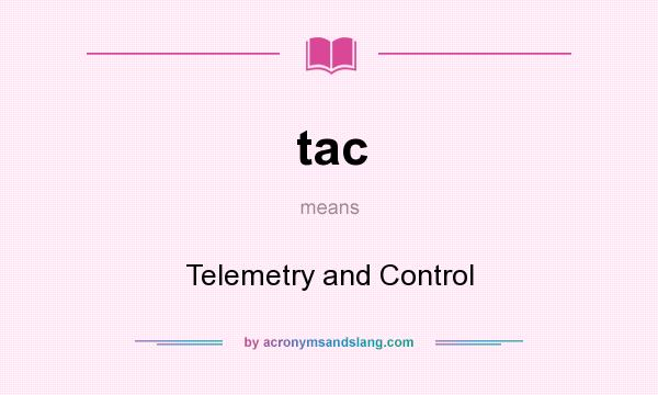 What does tac mean? It stands for Telemetry and Control