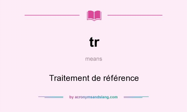 What does tr mean? It stands for Traitement de référence