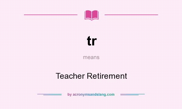 What does tr mean? It stands for Teacher Retirement