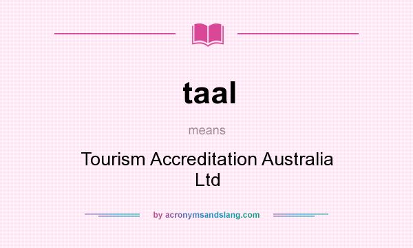 What does taal mean? It stands for Tourism Accreditation Australia Ltd