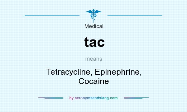 What does tac mean? It stands for Tetracycline, Epinephrine, Cocaine