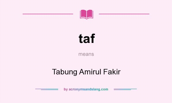 What does taf mean? It stands for Tabung Amirul Fakir
