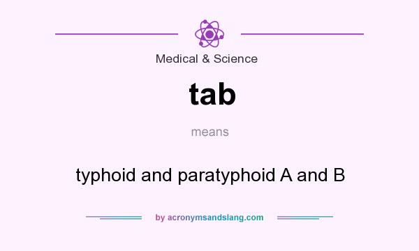 What does tab mean? It stands for typhoid and paratyphoid A and B