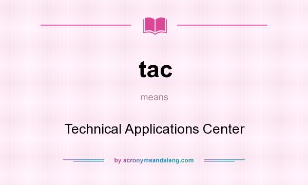 What does tac mean? It stands for Technical Applications Center