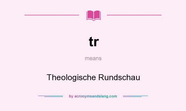 What does tr mean? It stands for Theologische Rundschau