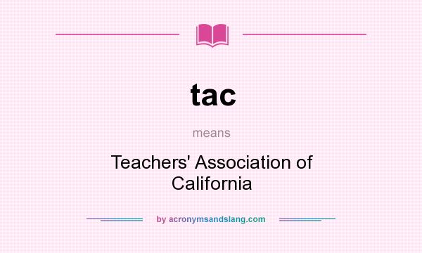 What does tac mean? It stands for Teachers` Association of California