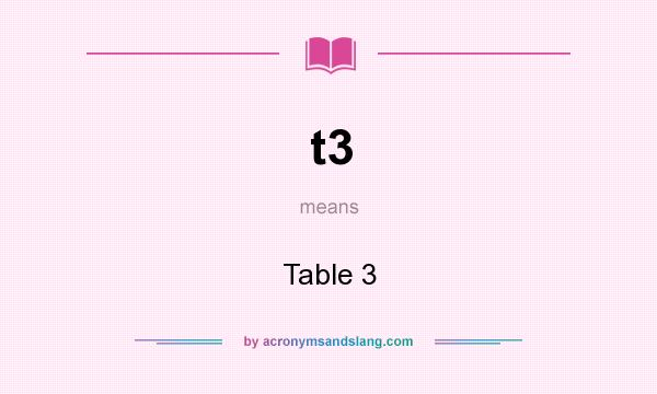 What does t3 mean? It stands for Table 3