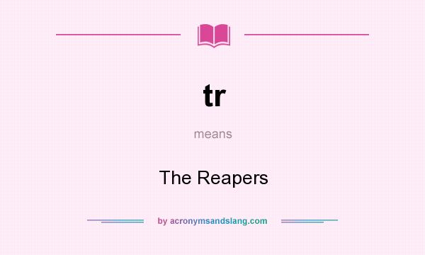 What does tr mean? It stands for The Reapers