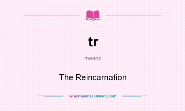 What does tr mean? It stands for The Reincarnation