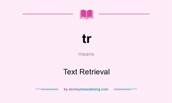 What does tr mean? It stands for Text Retrieval