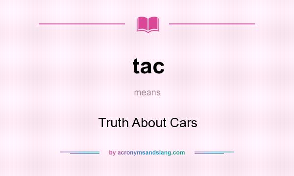 What does tac mean? It stands for Truth About Cars