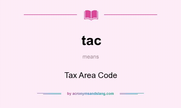What does tac mean? It stands for Tax Area Code