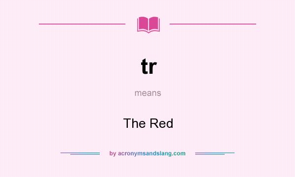 What does tr mean? It stands for The Red