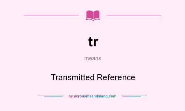 What does tr mean? It stands for Transmitted Reference