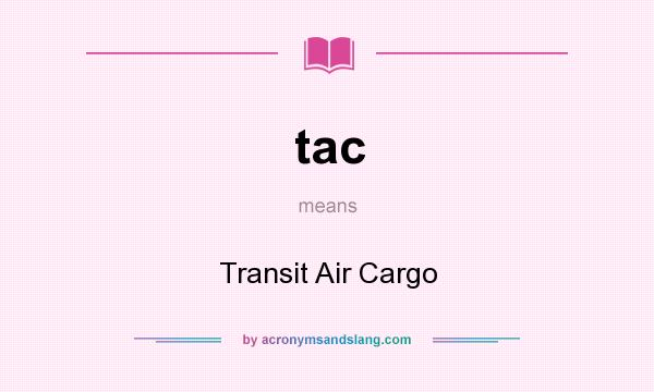 What does tac mean? It stands for Transit Air Cargo