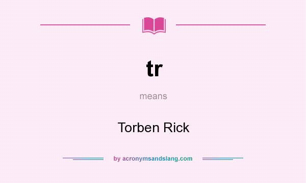 What does tr mean? It stands for Torben Rick