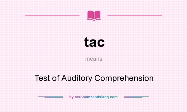 What does tac mean? It stands for Test of Auditory Comprehension