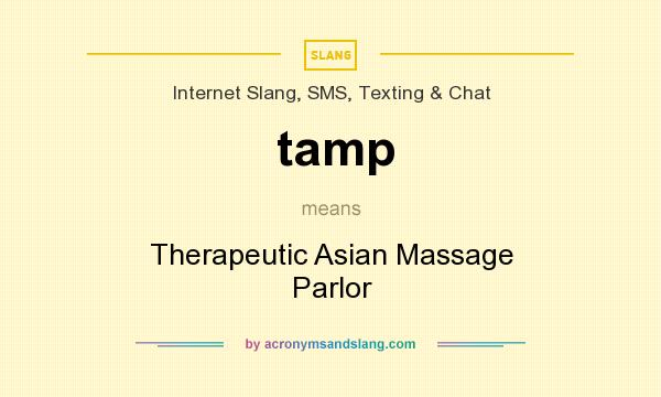 What does tamp mean? It stands for Therapeutic Asian Massage Parlor