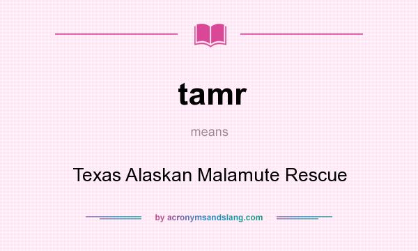 What does tamr mean? It stands for Texas Alaskan Malamute Rescue