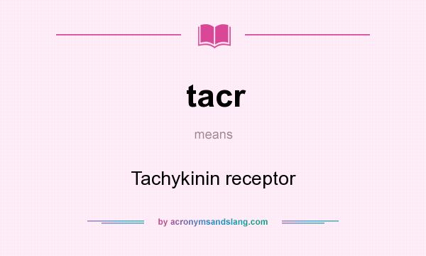 What does tacr mean? It stands for Tachykinin receptor