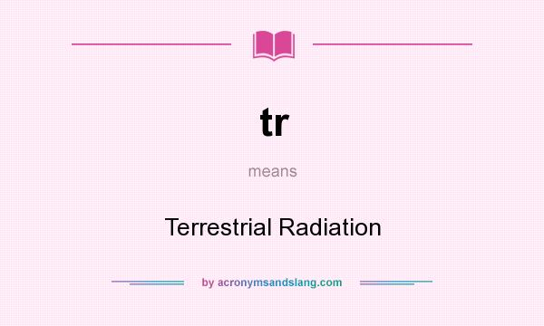 What does tr mean? It stands for Terrestrial Radiation
