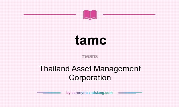 What does tamc mean? It stands for Thailand Asset Management Corporation
