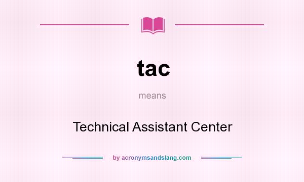 What does tac mean? It stands for Technical Assistant Center