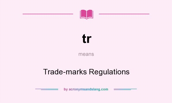 What does tr mean? It stands for Trade-marks Regulations
