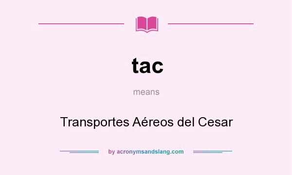 What does tac mean? It stands for Transportes Aéreos del Cesar
