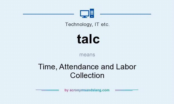 What does talc mean? It stands for Time, Attendance and Labor Collection