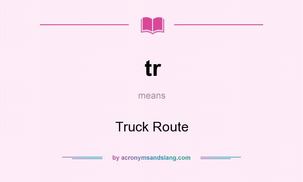 What does tr mean? It stands for Truck Route