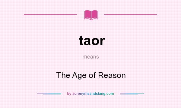 What does taor mean? It stands for The Age of Reason