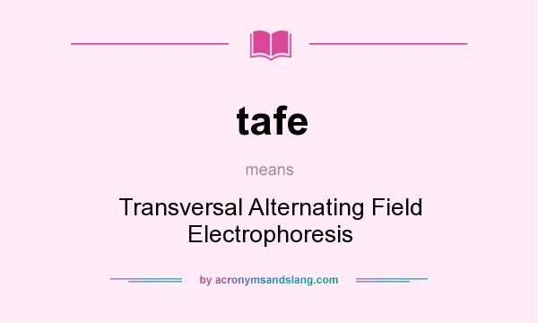 What does tafe mean? It stands for Transversal Alternating Field Electrophoresis