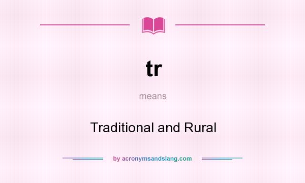 What does tr mean? It stands for Traditional and Rural