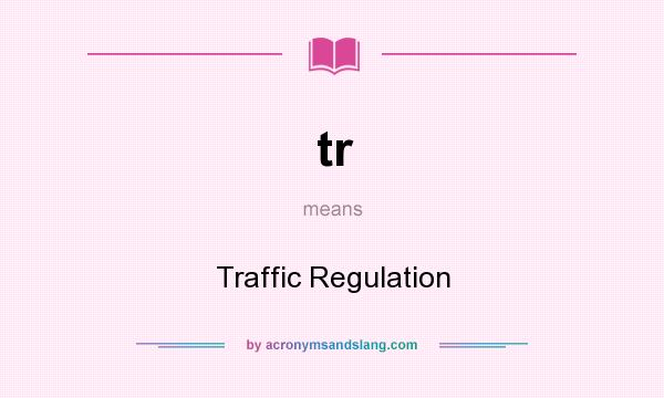 What does tr mean? It stands for Traffic Regulation