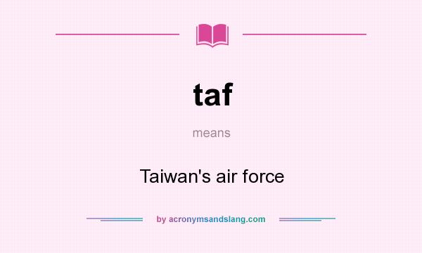 What does taf mean? It stands for Taiwan`s air force